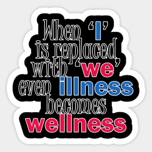 When I is replaced with we even illness becomes wellness quote Sticker